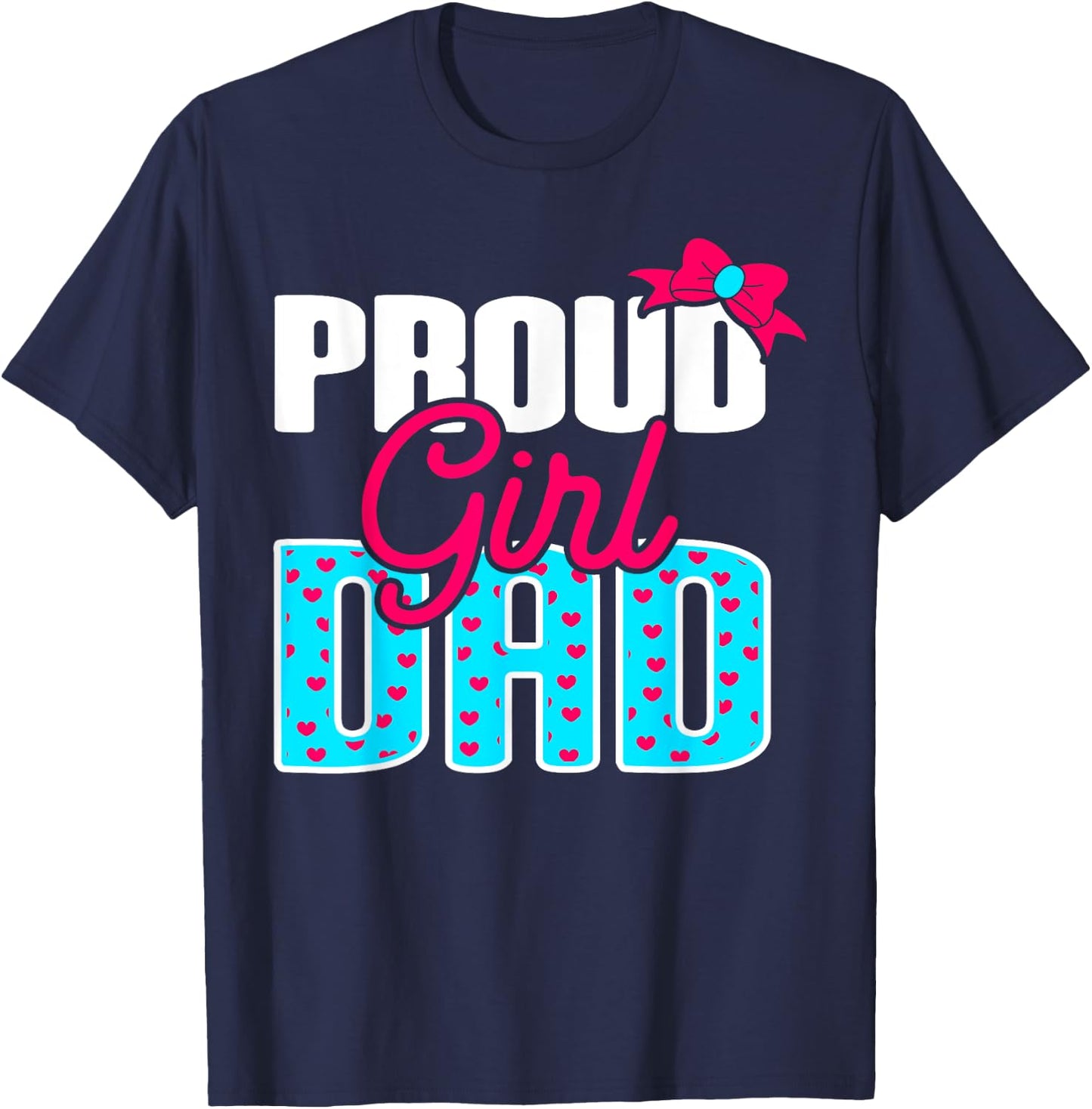 Girl Dad Proud Girl Dad Quote for Father of A Girl T-Shirt - T-Shirt | Navy