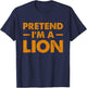 Pretend I’m A Lion Lover Halloween T-Shirt - T-Shirt | Navy