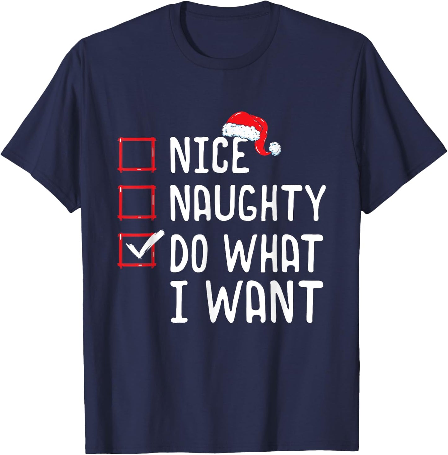 Nice Naughty Do What I Want Christmas List T-Shirt - T-Shirt | Navy
