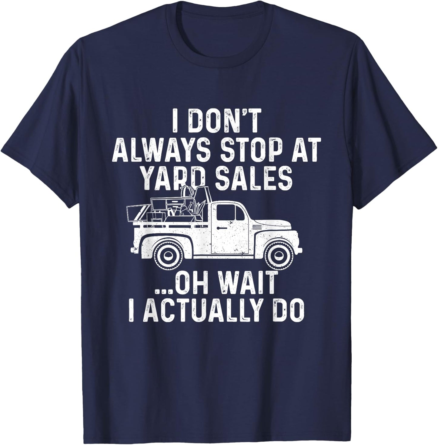 I Don't Always Stop At Yard Sales - Thrifter Thrifting Store T-Shirt - T-Shirt | Navy