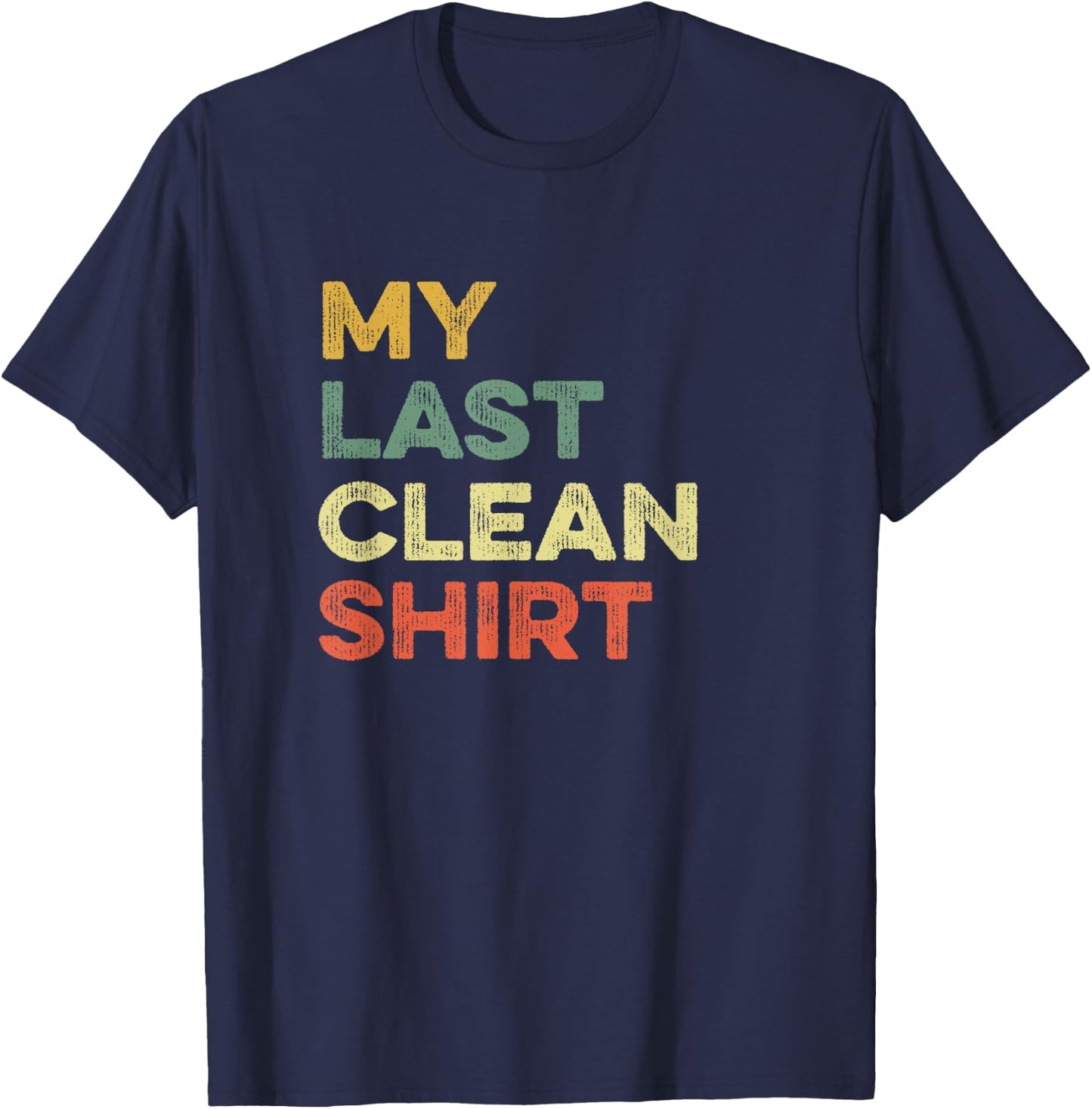 This Is My Last Clean Shirt Viral Joke Funny Laundry Meme T-Shirt - T-Shirt | Navy