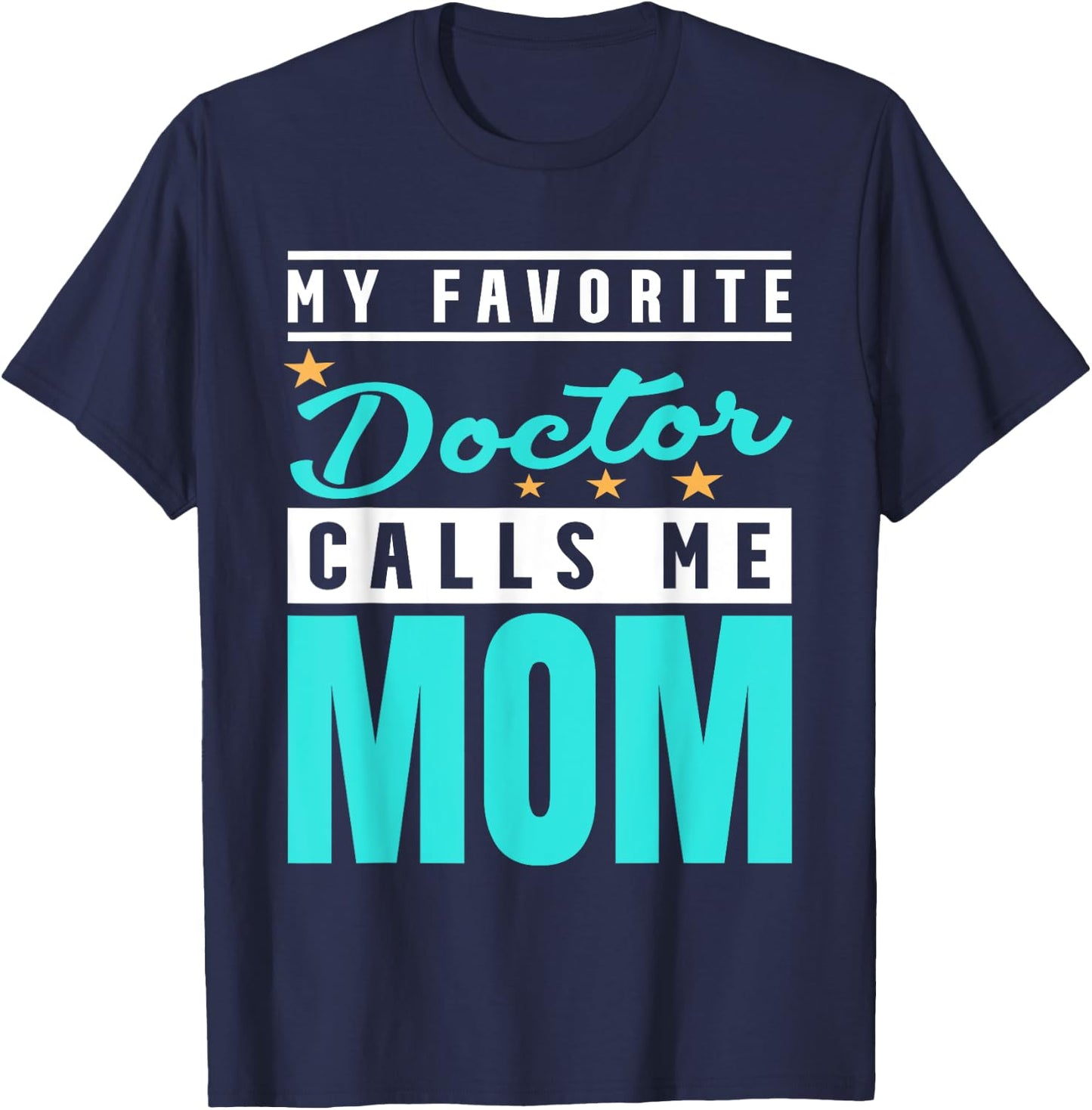 My Favorite Doctor Calls Me Mom, Doctor Mom T-Shirt - T-Shirt | Navy