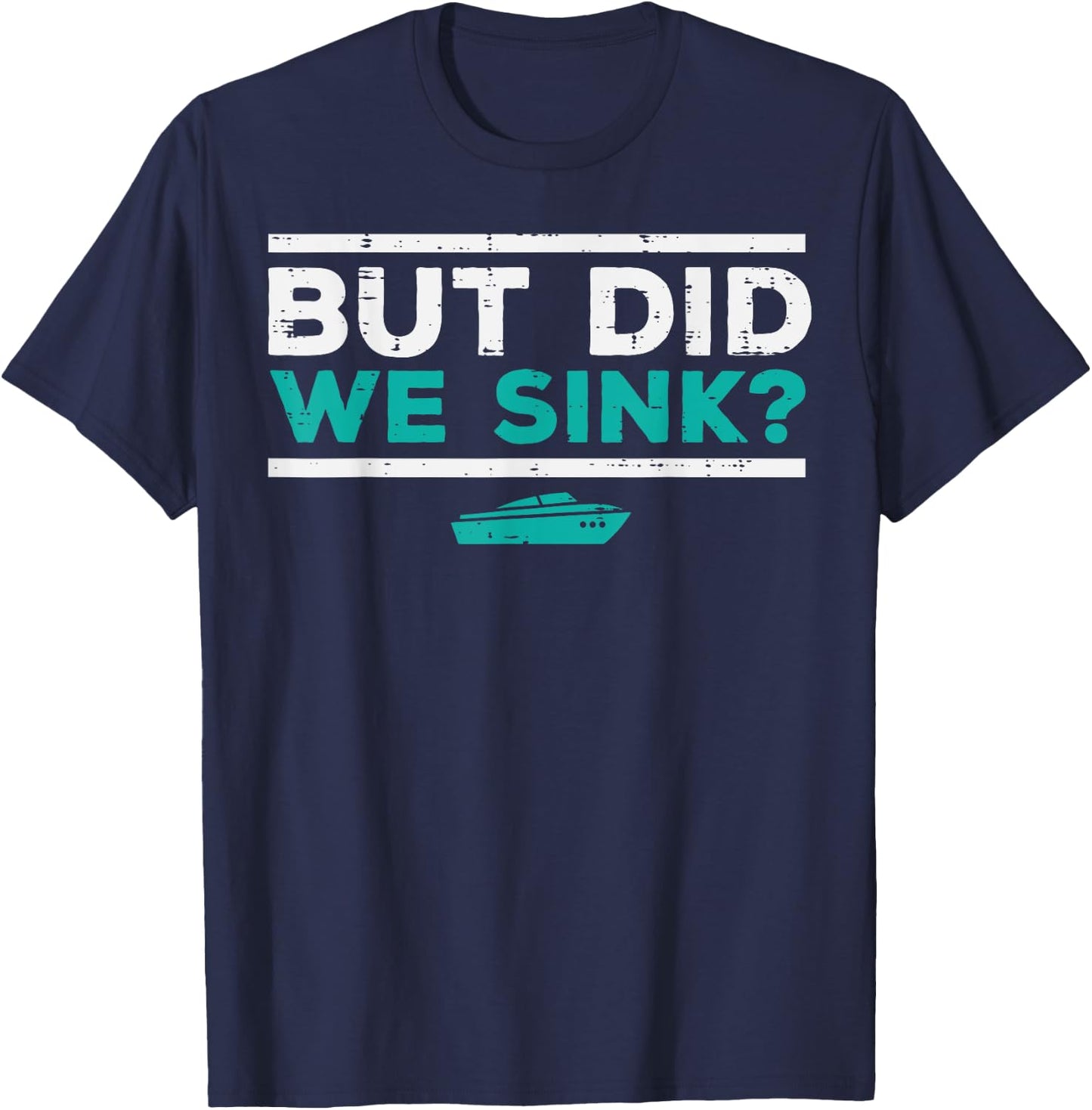 But Did We Sink Boat Funny Pontoon Joke Owner Men Women Kids T-Shirt - T-Shirt | Navy
