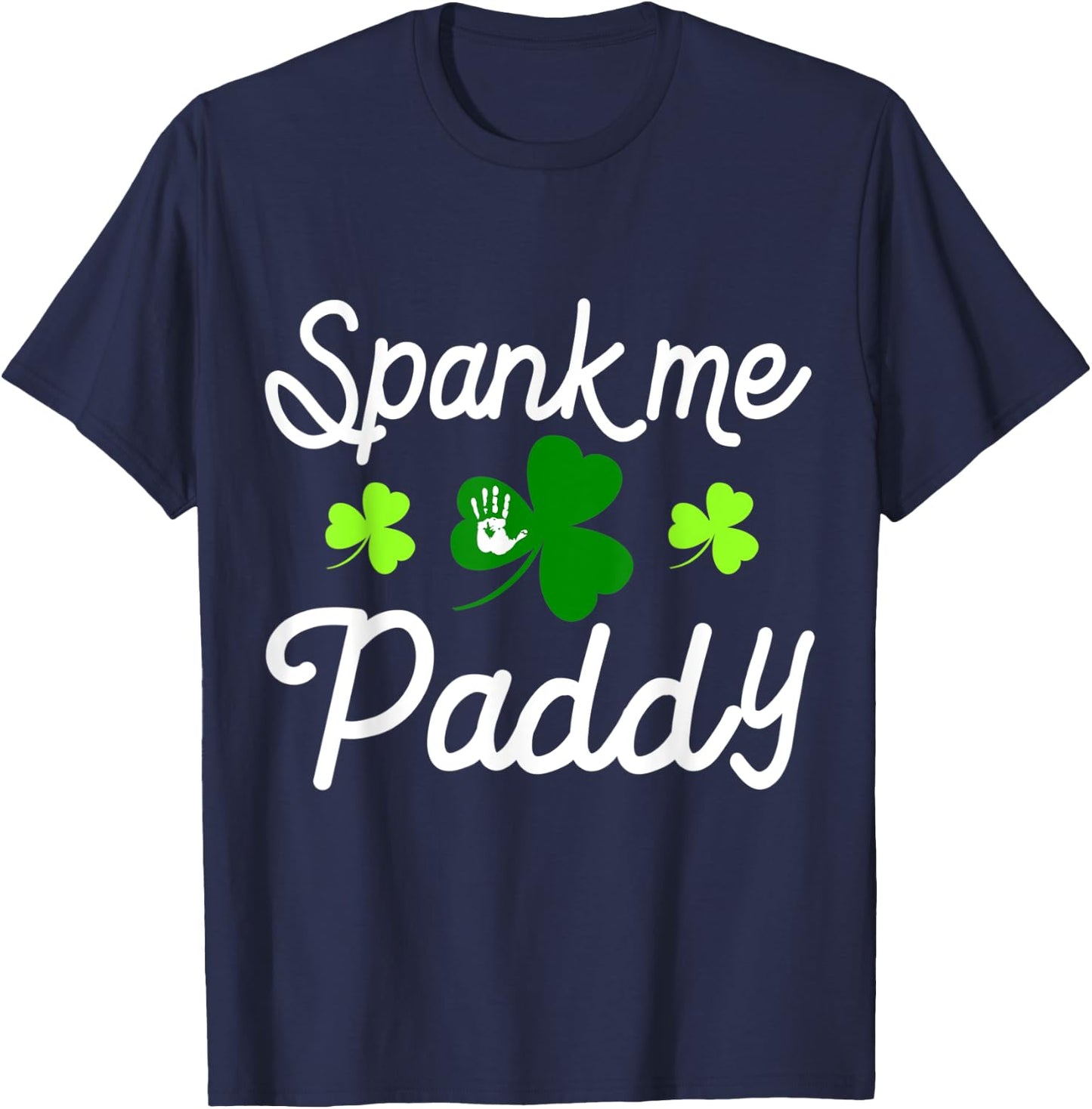 Spank Me Paddy Kinky Naughty St. Patricks Day Outfit T-Shirt - T-Shirt | Navy