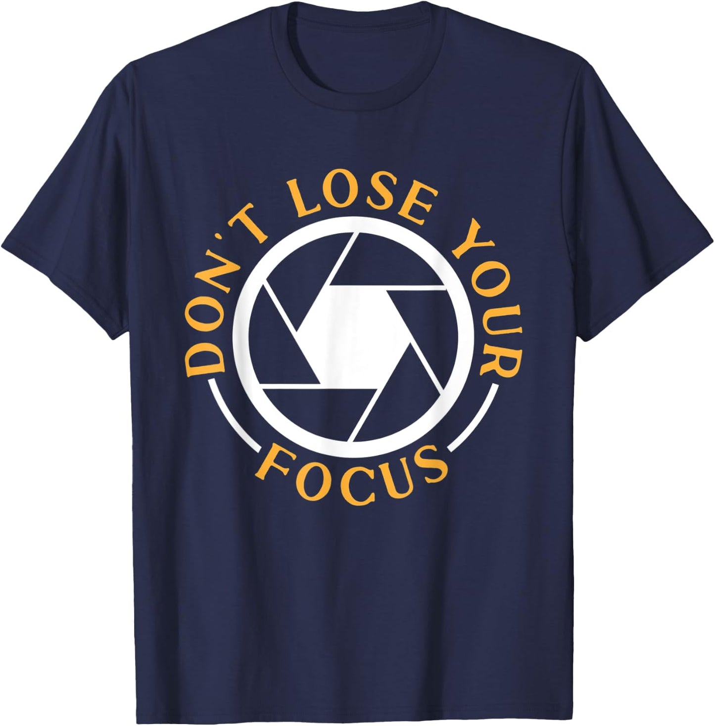 Photography Don't Lose Your Focus Photographer T-Shirt - T-Shirt | Navy