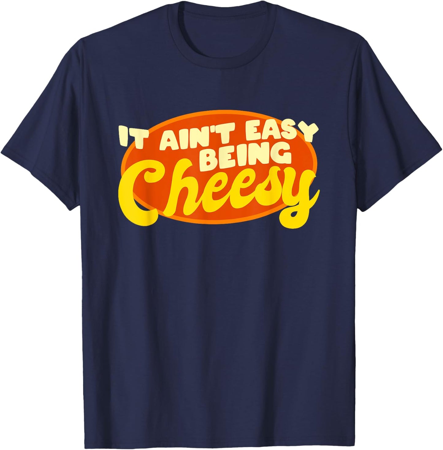 Funny Cheese Food Pun - It Ain't Easy Being Cheesy Quote T-Shirt - T-Shirt | Navy