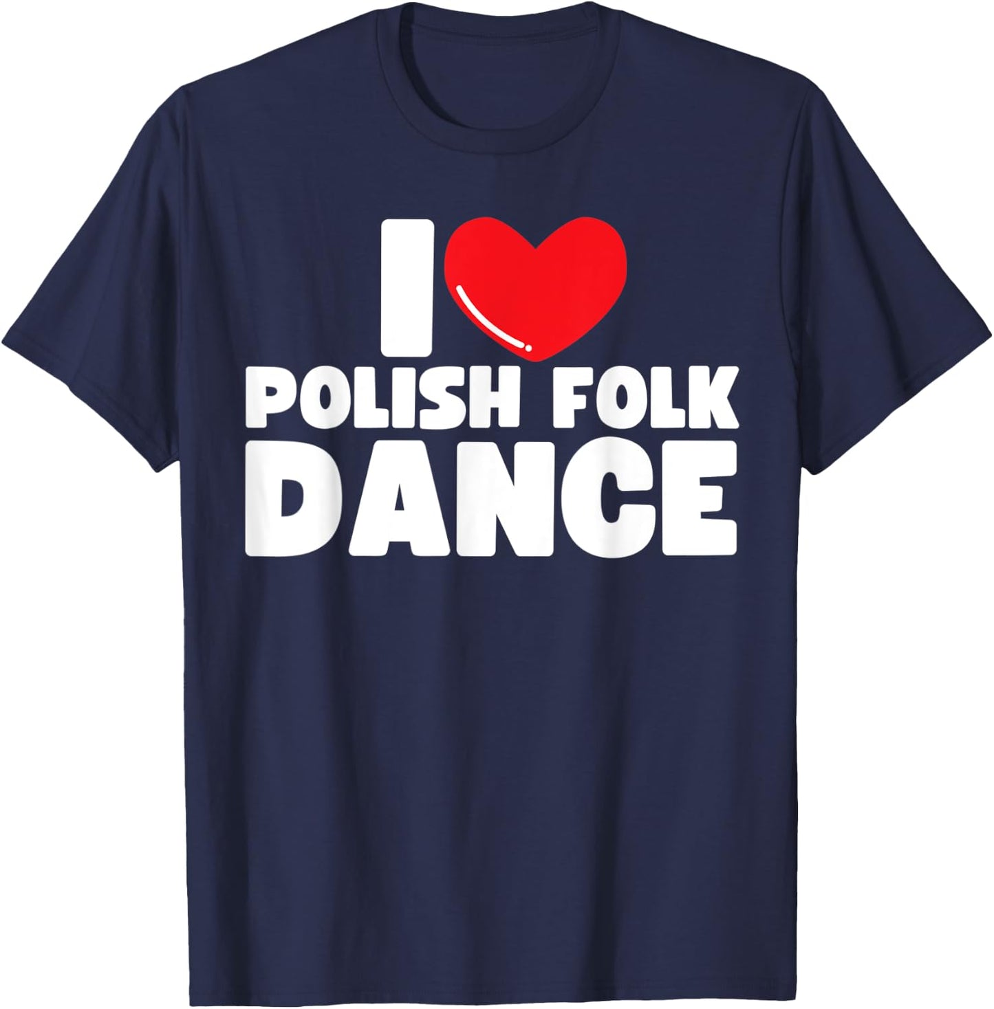 I Love Polish Folk Dance Poland Dancer T-Shirt - T-Shirt | Navy