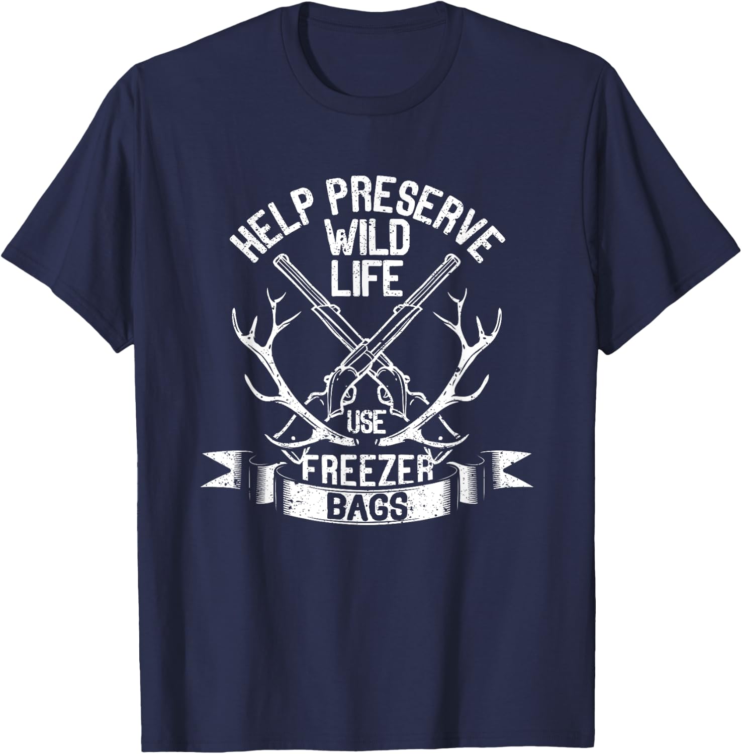Help Preserve Wildlife Use Freezer Bags Funny Deer Hunting T-Shirt - T-Shirt | Navy