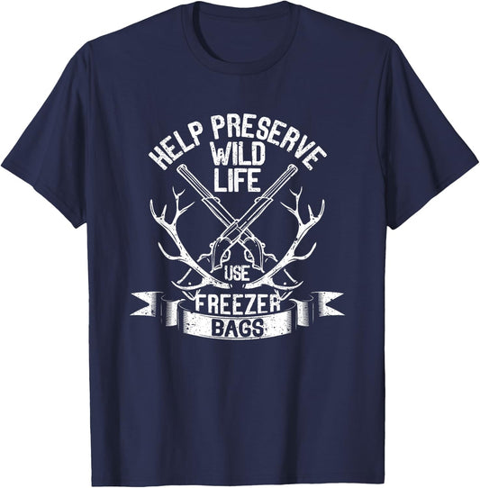 Help Preserve Wildlife Use Freezer Bags Funny Deer Hunting T-Shirt - T-Shirt | Navy