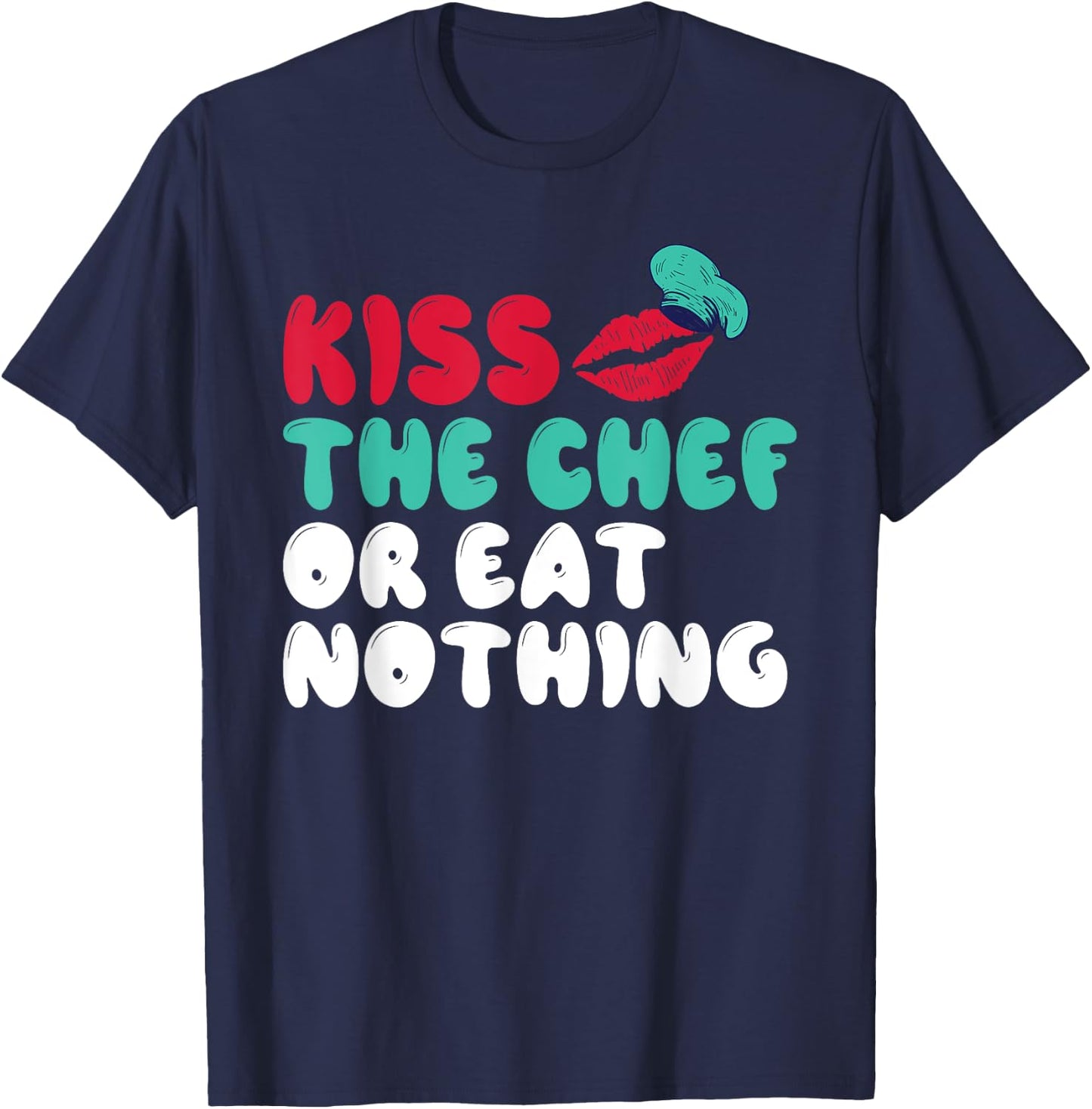 Kiss the Chef or eat nothing Kitchen Culinary Cook T-Shirt - T-Shirt | Navy