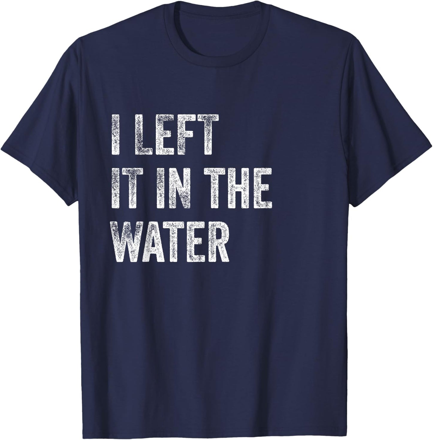 I LEFT IT IN THE WATER Christian Baptism Design T-Shirt - T-Shirt | Navy