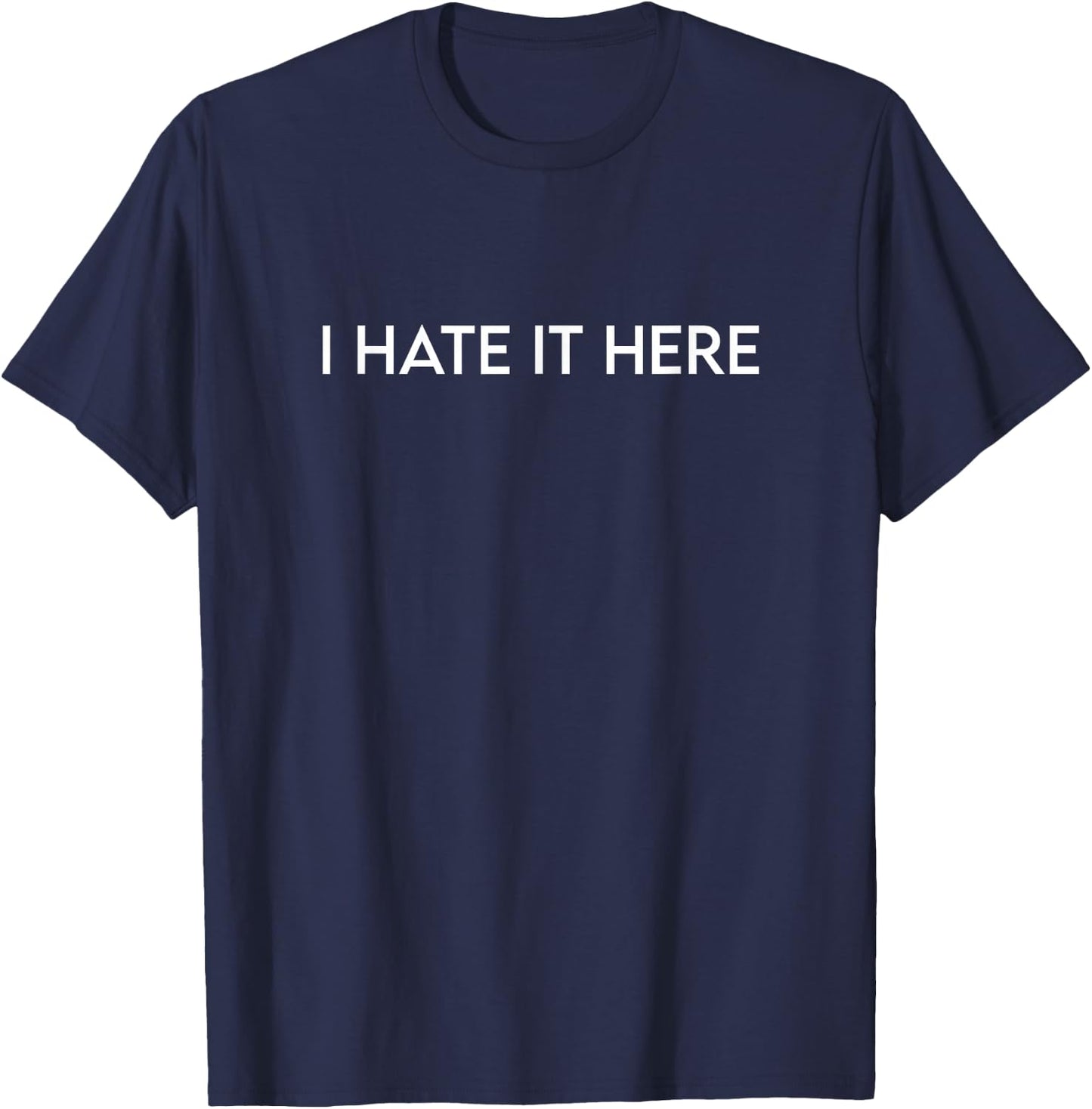 I Hate It Here T-Shirt - T-Shirt | Navy