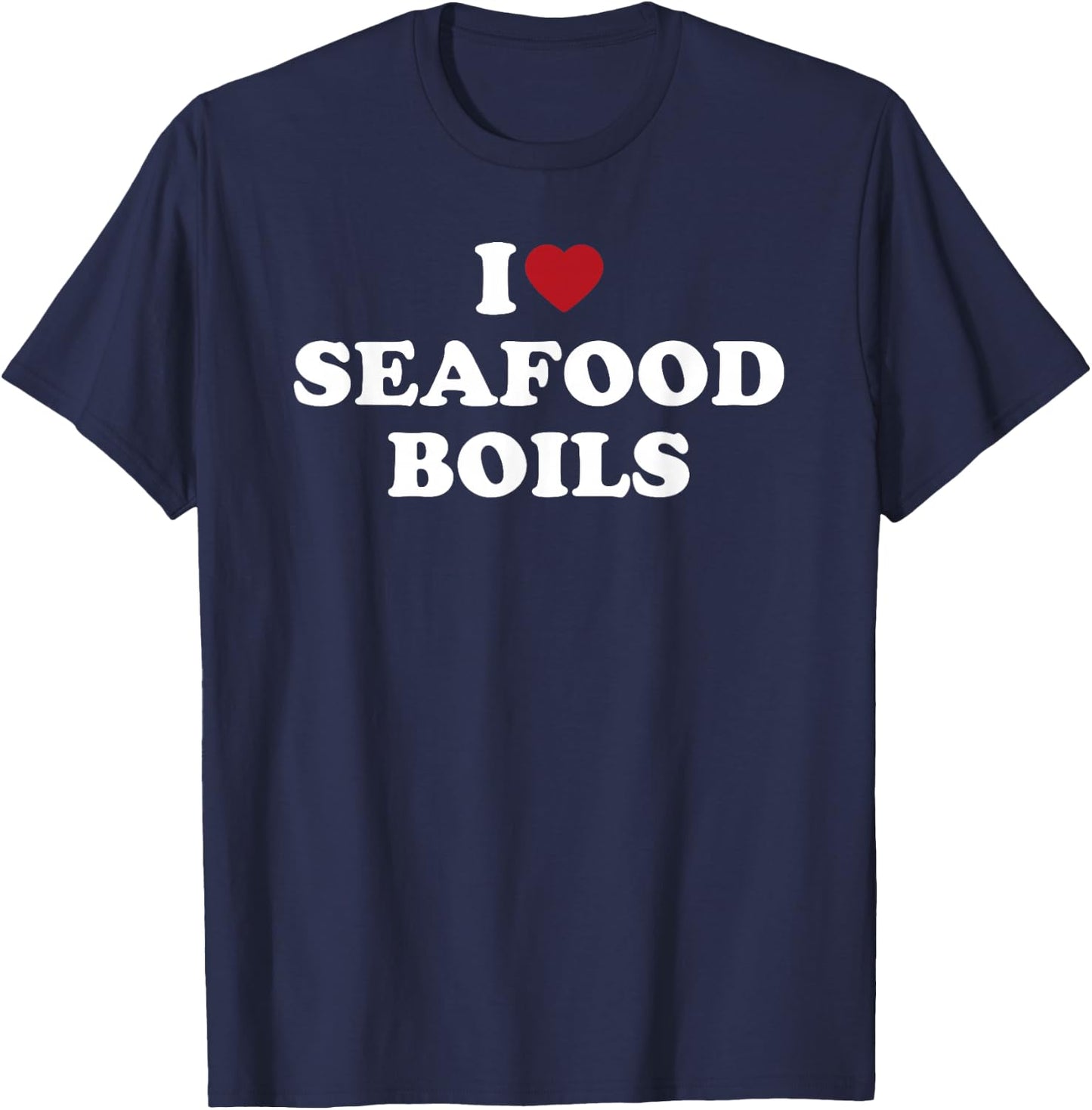 I Love Seafood Boils Funny Southern Cajun Food Lover Design T-Shirt - T-Shirt | Navy