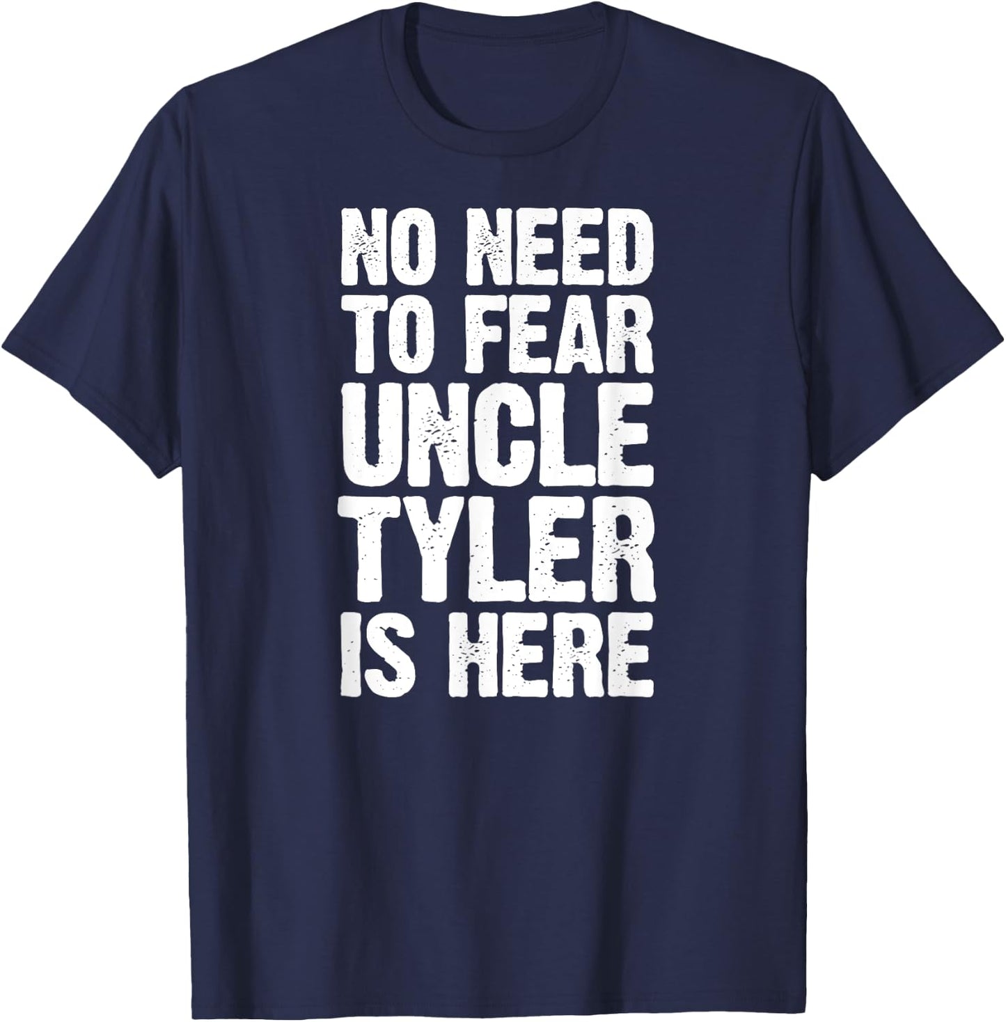 No Need To Fear Uncle Tyler Is Here Personalized Name Uncle T-Shirt - T-Shirt | Navy