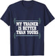 My Trainer Is Better Than Yours Gym Instructor T-Shirt - T-Shirt | Navy