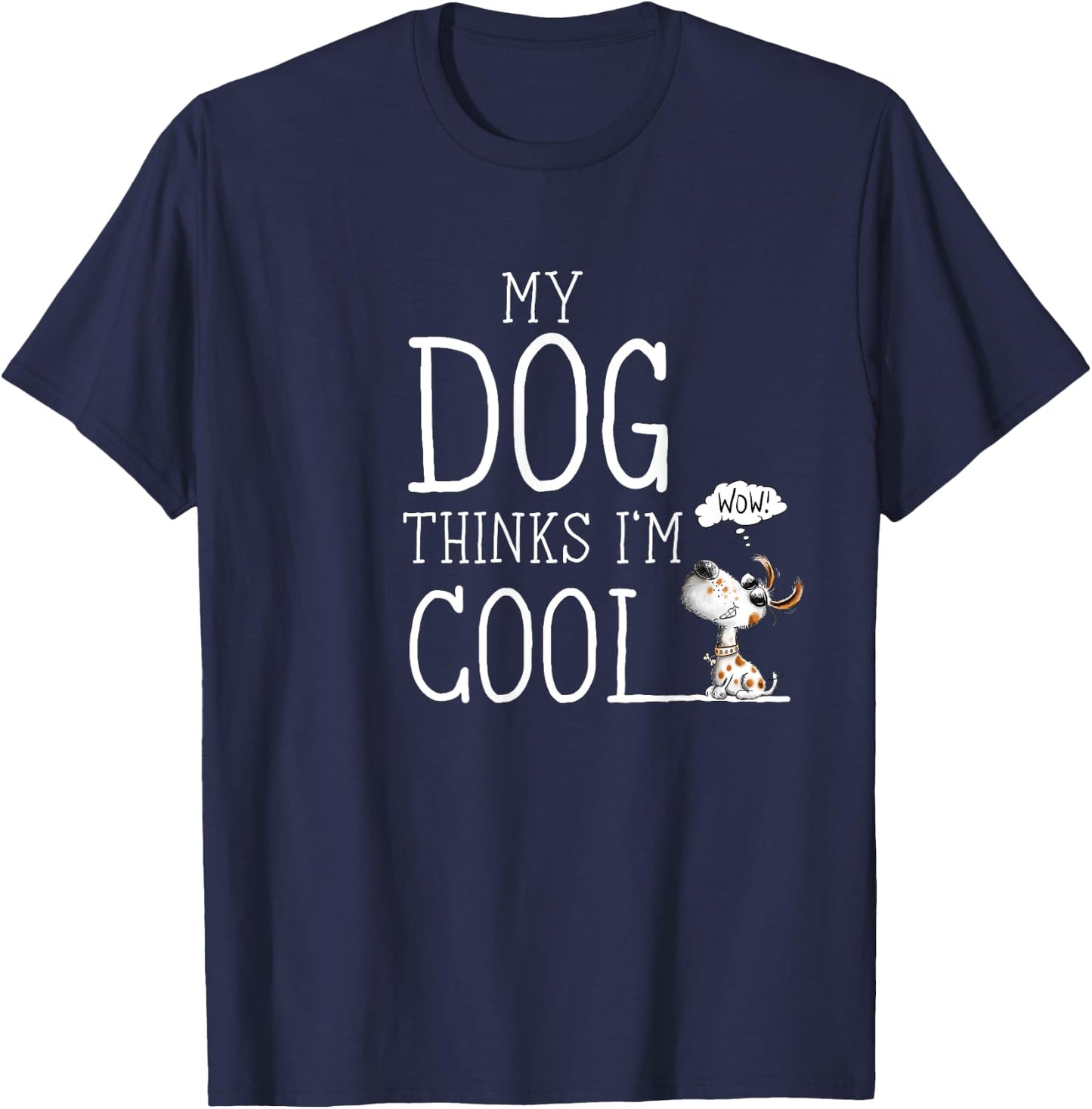 My Dog Thinks I'm Cool Quote Dog Merch For Dog Lover T-Shirt - T-Shirt | Navy