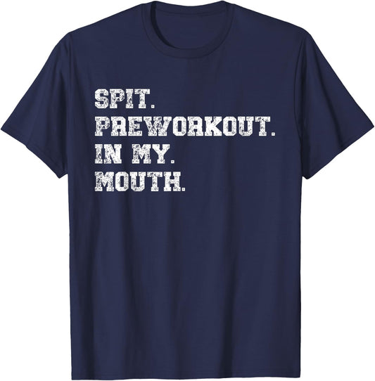 Spit Preworkout In My Mouth T-Shirt - T-Shirt | Navy