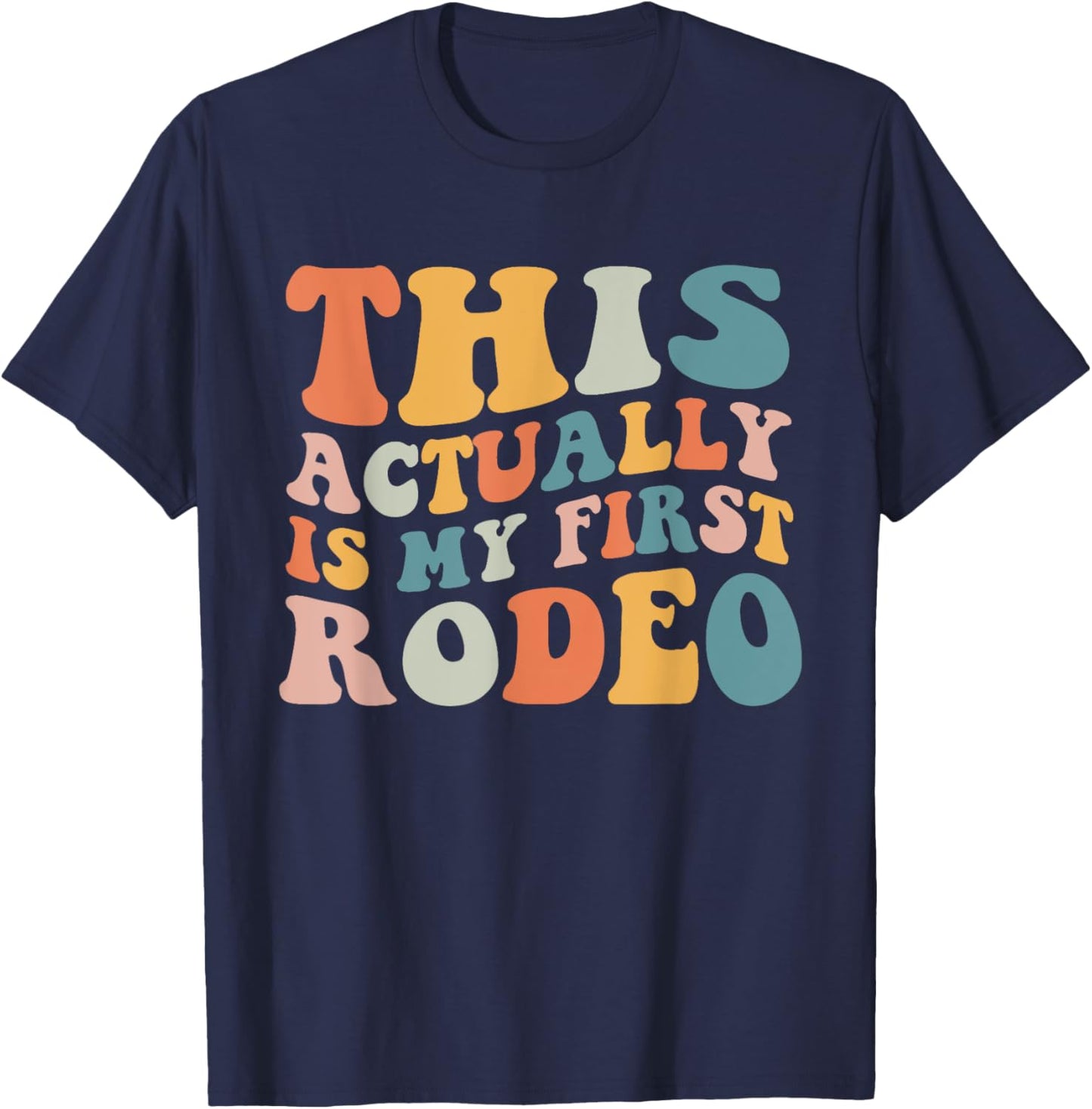 Groovy This Actually Is My First Rodeo Funny Cowboy Cowgirl T-Shirt - T-Shirt | Navy