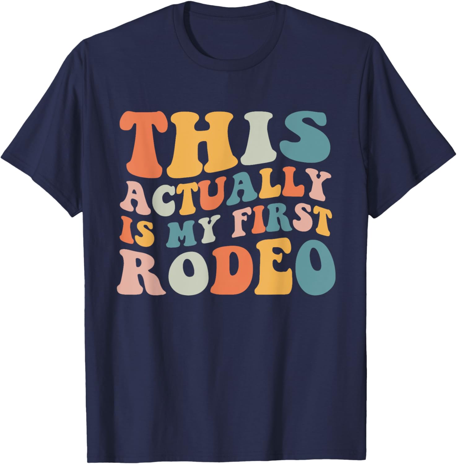 Groovy This Actually Is My First Rodeo Funny Cowboy Cowgirl T-Shirt - T-Shirt | Navy