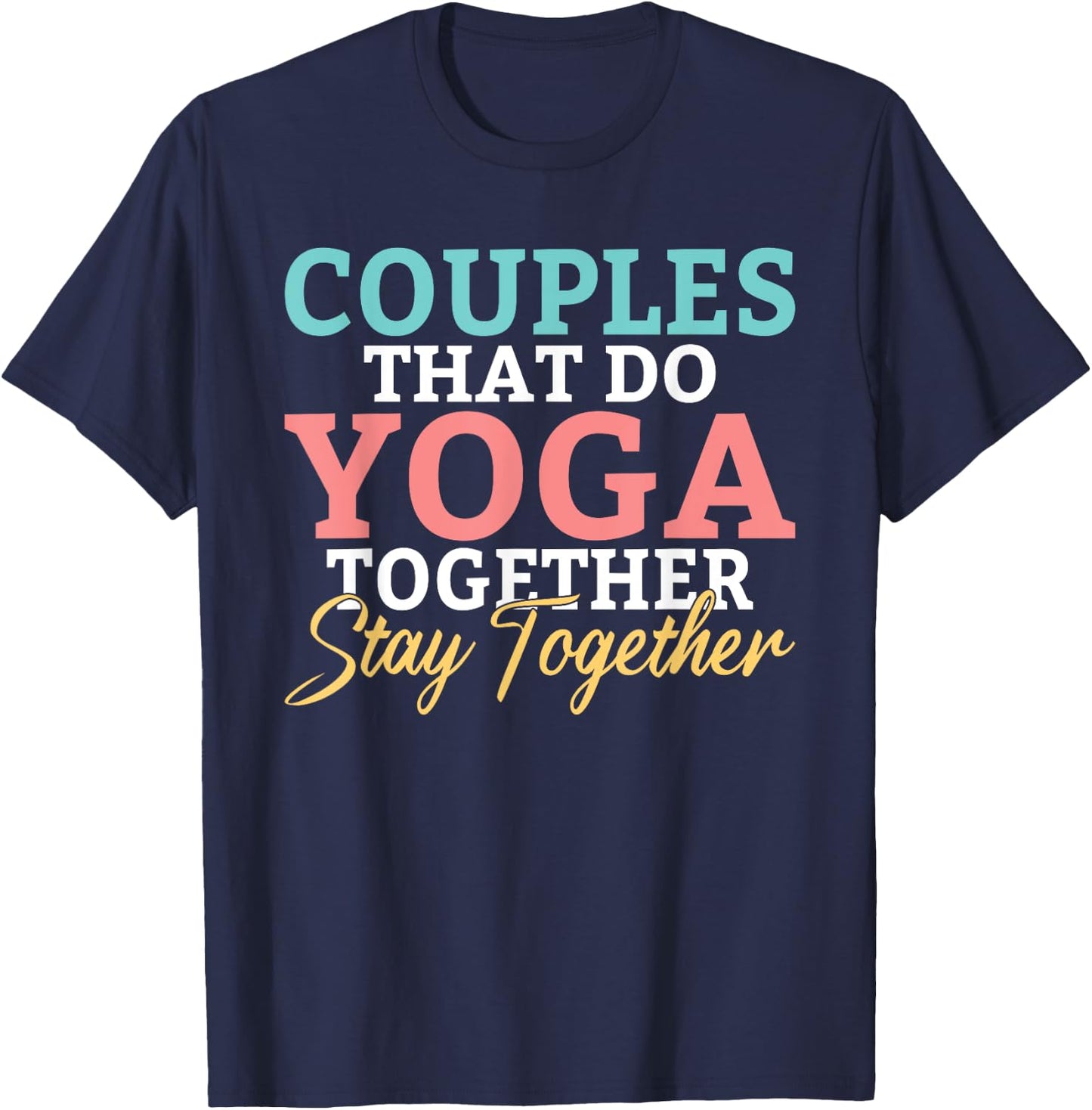 Couples that do Yoga together stay together Yoga Lovers T-Shirt - T-Shirt | Navy