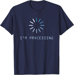I'm Processing T-Shirt - T-Shirt | Navy