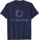 I'm Processing T-Shirt - T-Shirt | Navy