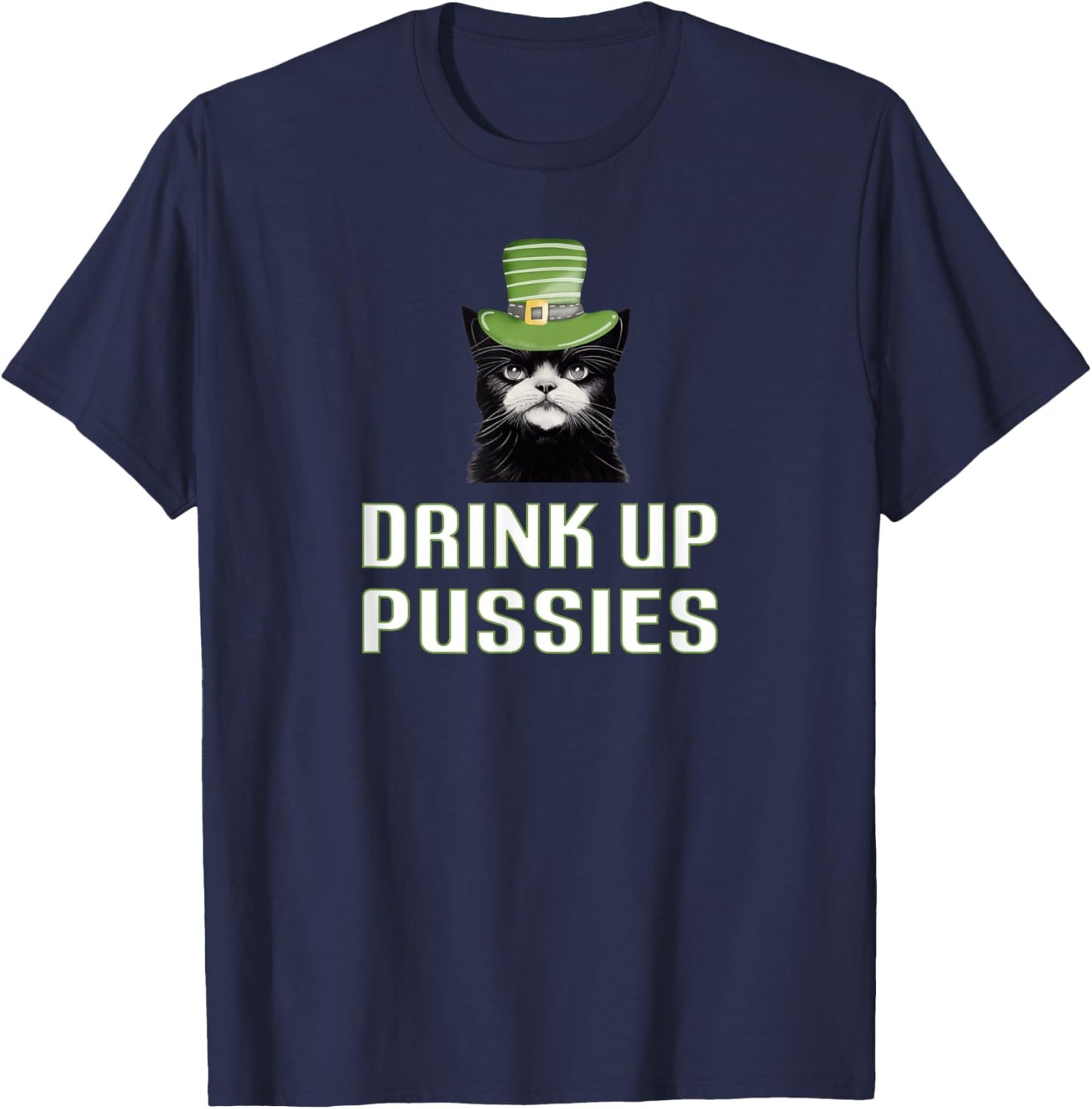 Drink Up Pussies St Patricks Day Cat Drinking Beer Party Top Women T-Shirt - T-Shirt | Navy