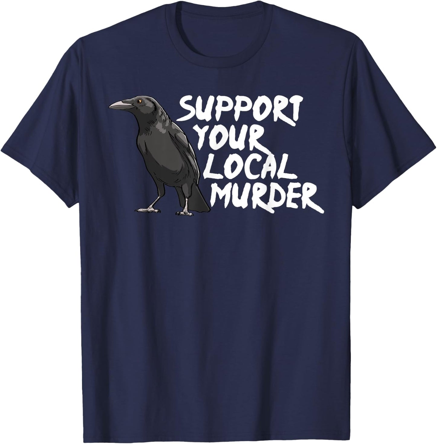 Support Your Local Murder Crow Funny Women Crow Love Birds T-Shirt - T-Shirt | Navy