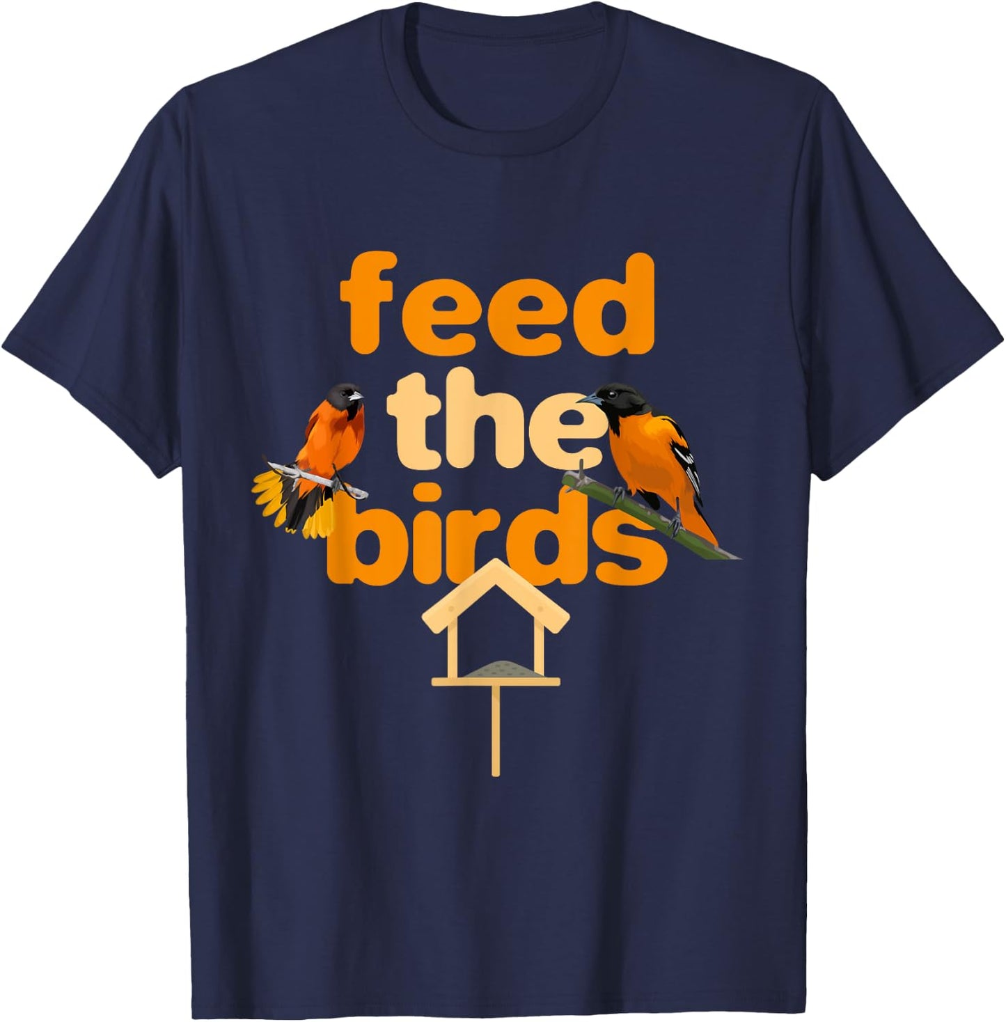 Feed The Birds Feeder Bird Feeds Bird Feeding T-Shirt - T-Shirt | Navy