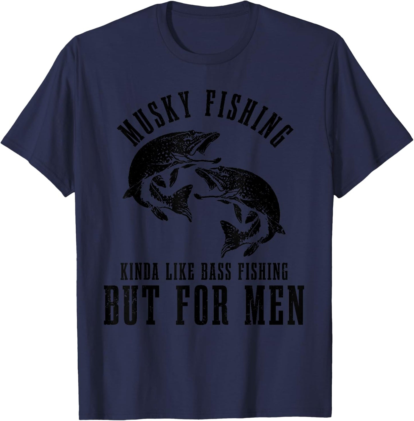 Musky Fishing Kinda Like Bass Fishing But Funny T-Shirt - T-Shirt | Navy