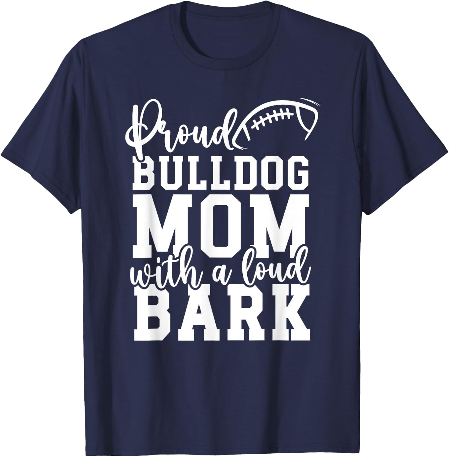 Loud Proud Bulldog Mom Bark Game Mascot Day - Football Men Women T-Shirt - T-Shirt | Navy