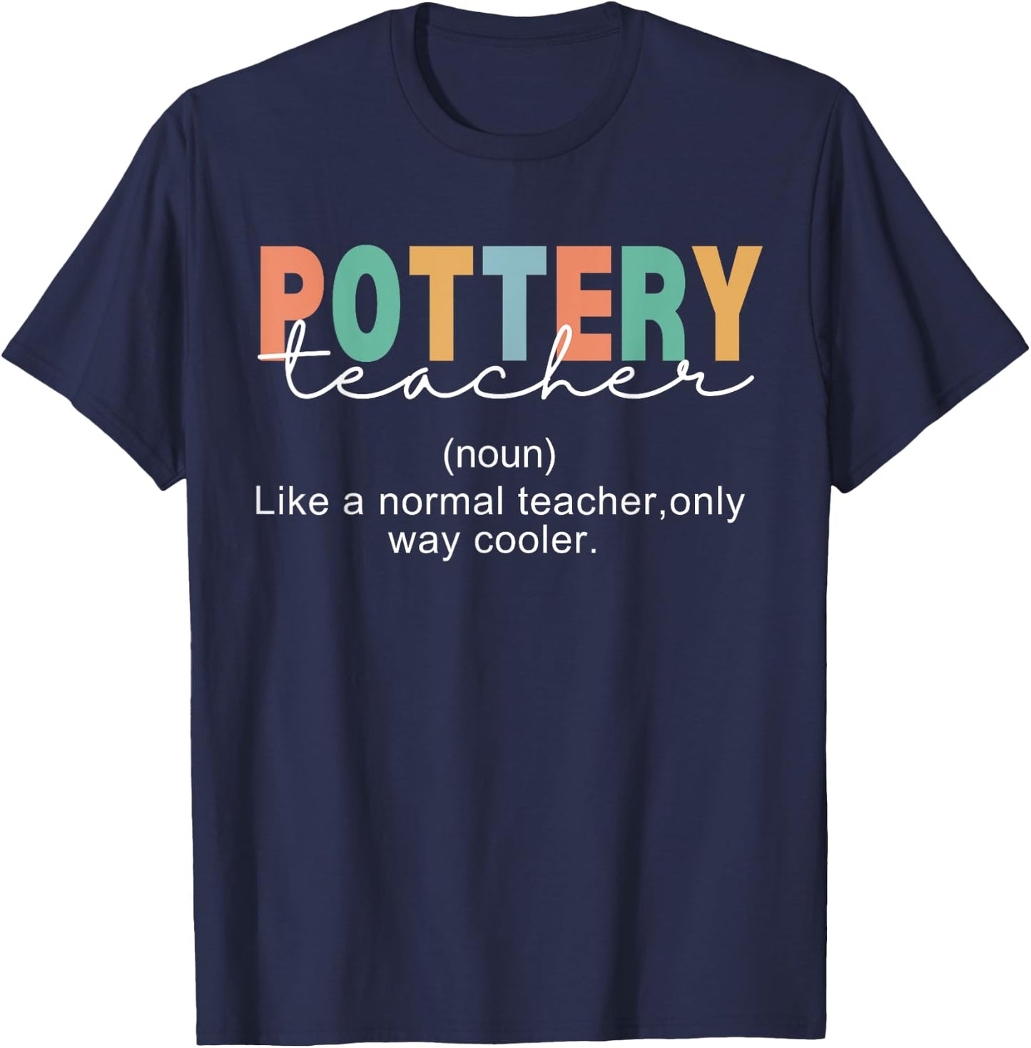Pottery Teacher Definition Normal Only Cooler Ceramics T-Shirt - T-Shirt | Navy