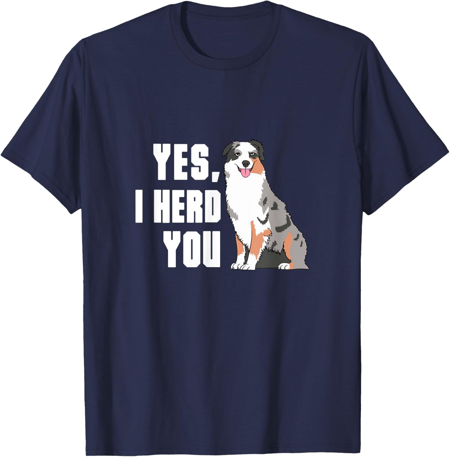 Yes I Herd You Australian Shepherd Aussie Owner T-Shirt - T-Shirt | Navy