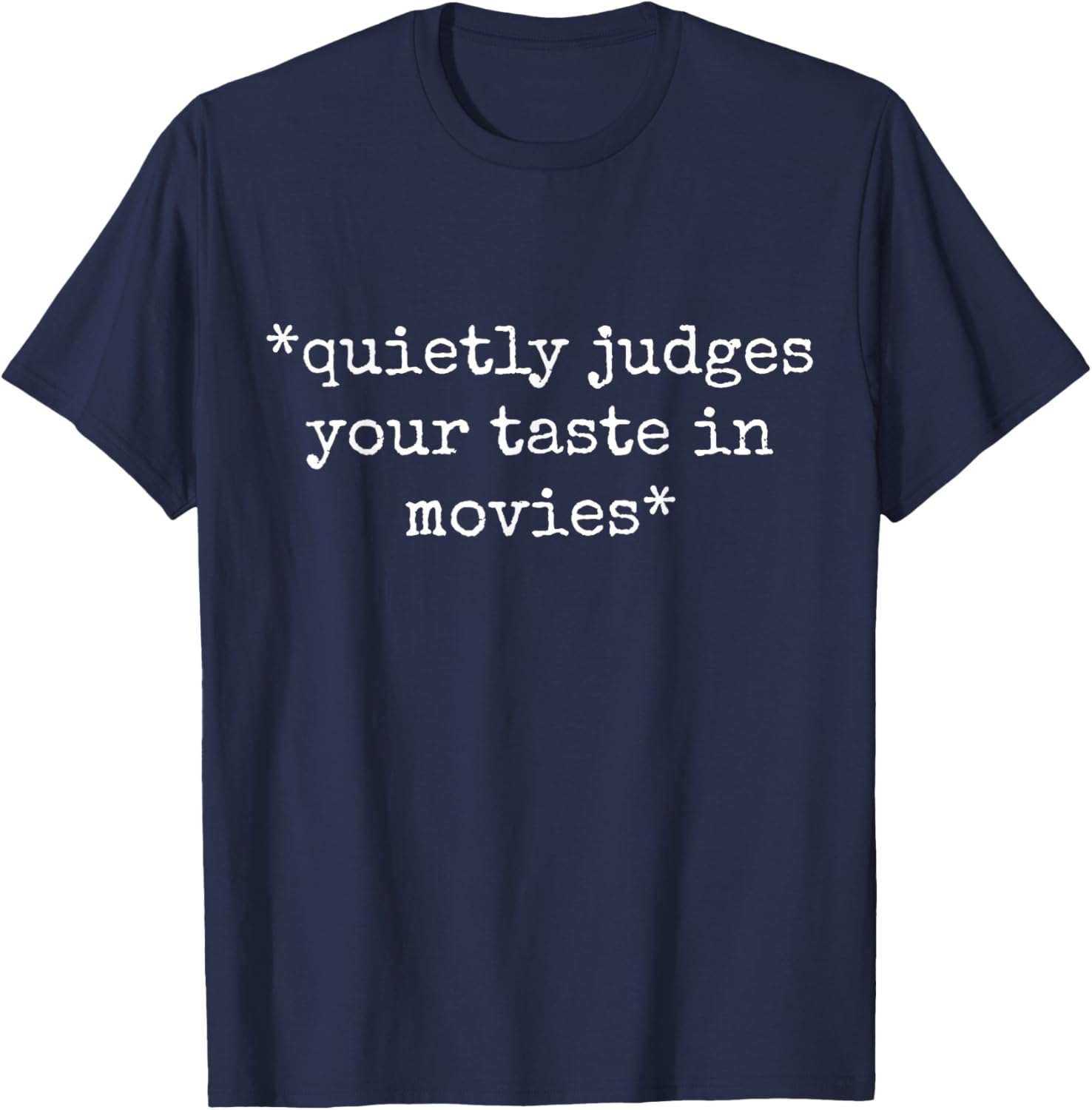Movie Film Critic Funny Quietly Judges Your Taste In Movies T-Shirt - T-Shirt | Navy
