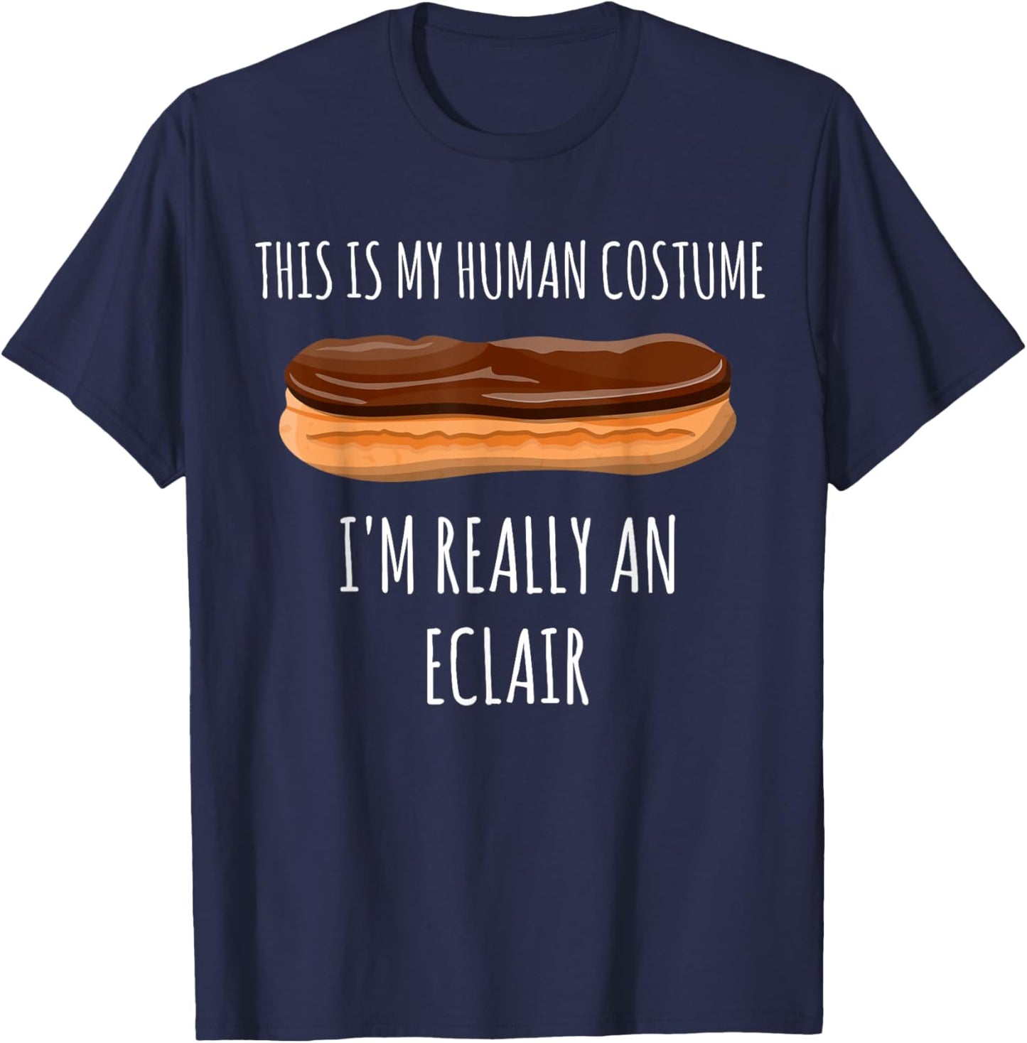 This is my Human Costume I'm really an Eclair | Funny Pastry T-Shirt - T-Shirt | Navy