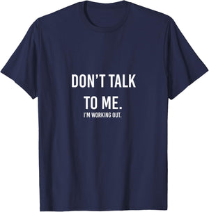 Don't Talk to me Gym Shirt, I'm Working Out T-Shirt - T-Shirt | Navy