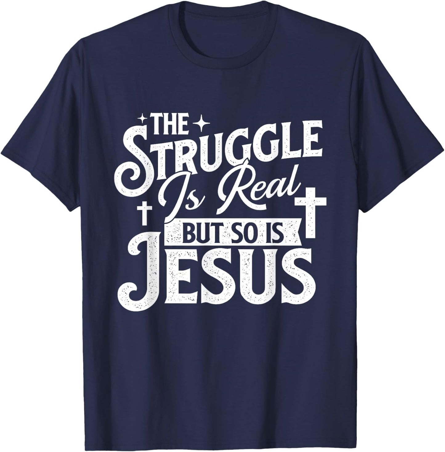 The Struggle Is Real But So Is Jesus - Christian Faith T-Shirt - T-Shirt | Navy