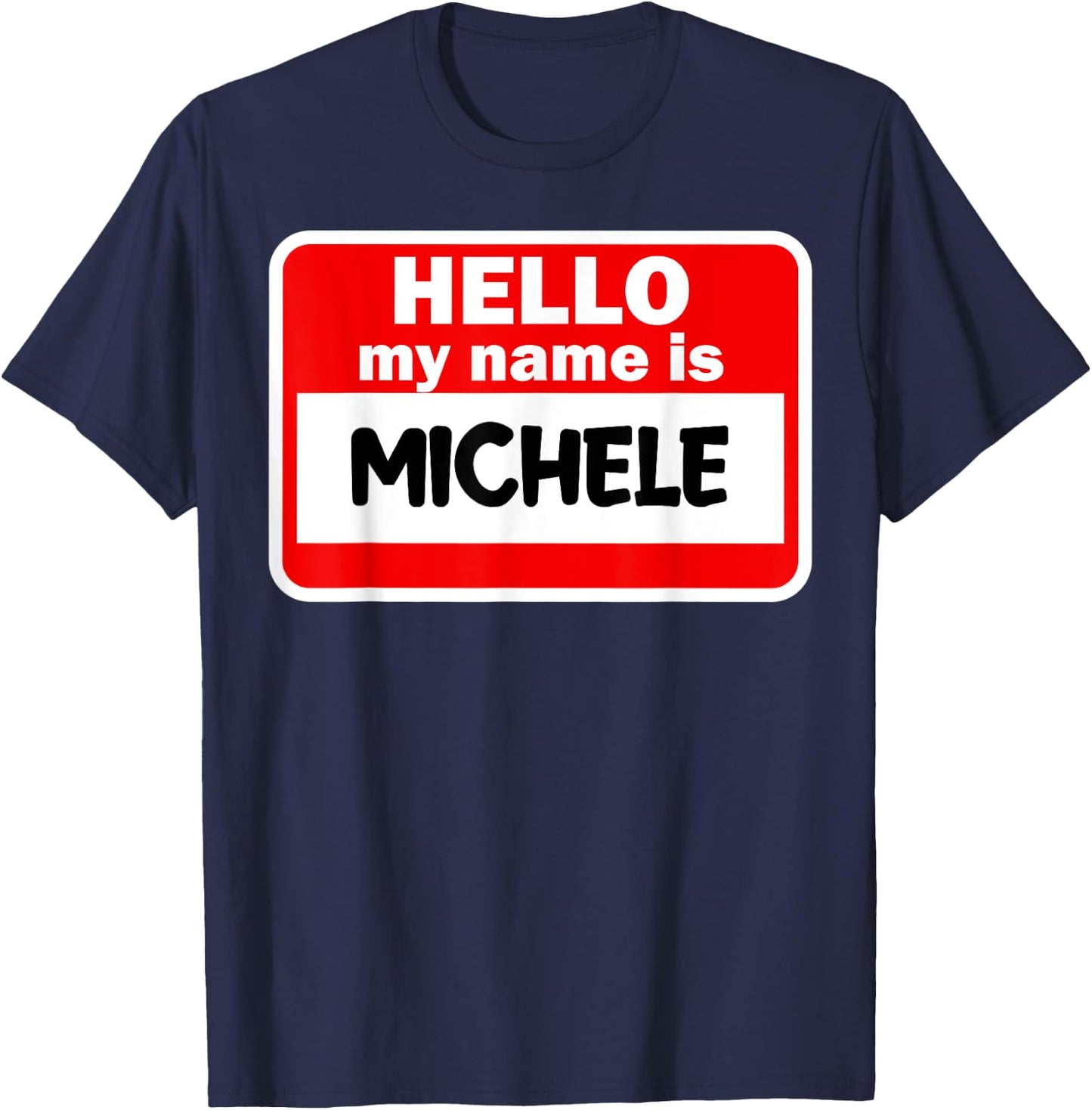 Michele Hello Hi My Name Is Name On Custom T-Shirt - T-Shirt | Navy
