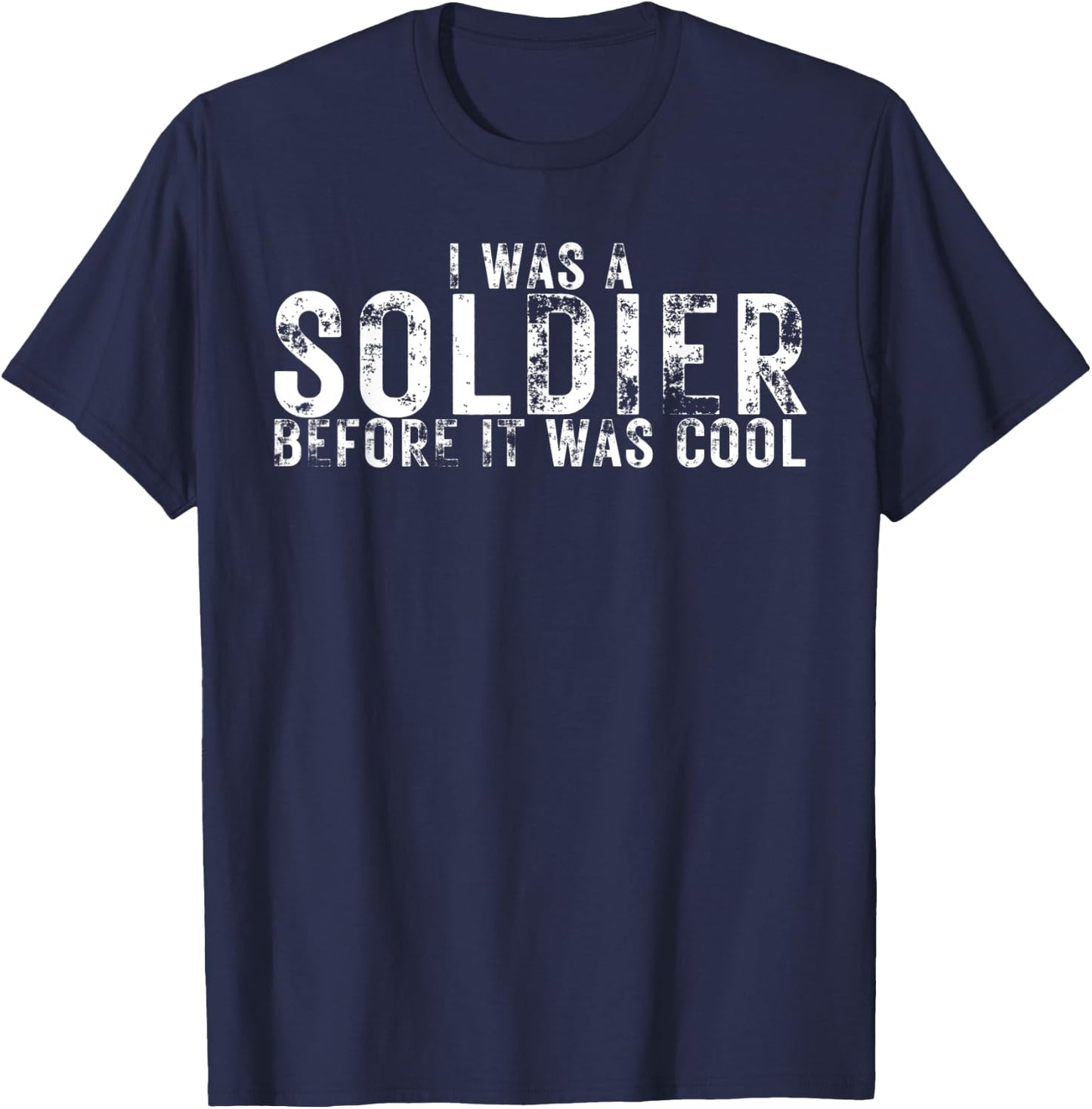 I Was a Soldier Before It Was Cool Funny Military Lover T-Shirt - T-Shirt | Navy