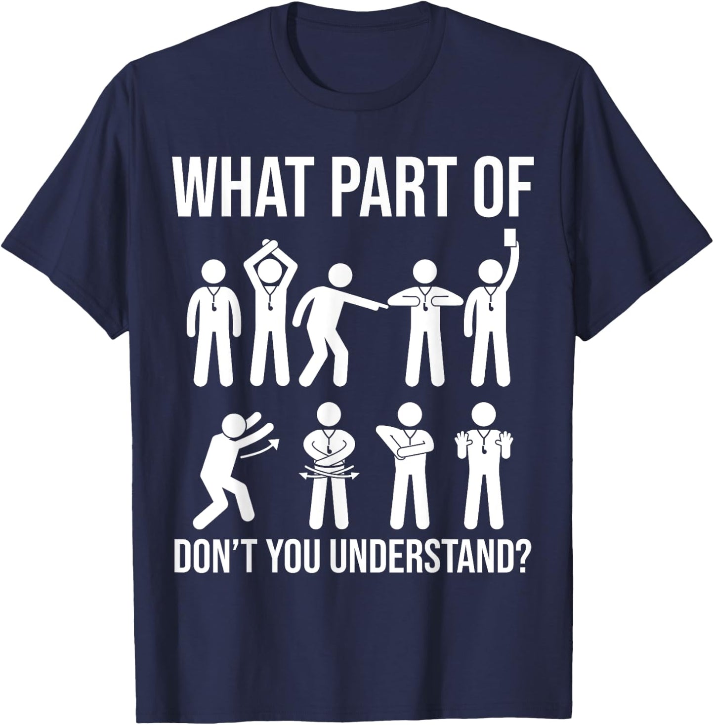 What part of dont you understand Soccer Referee Hand signals T-Shirt - T-Shirt | Navy