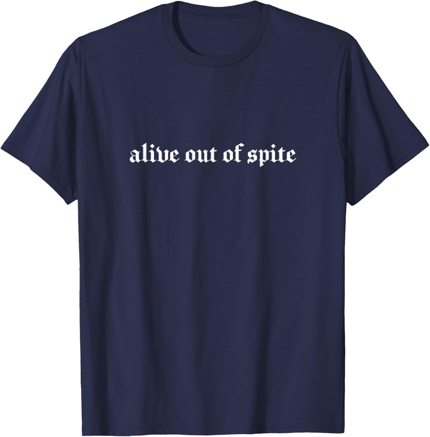 Alive Out of Spite Goth E-Girl Grunge Suffering Existential T-Shirt - T-Shirt | Navy