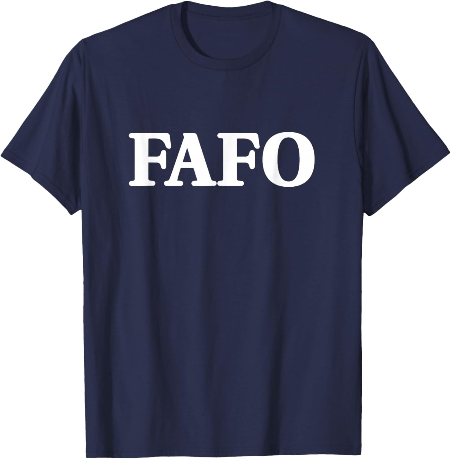 FAFO Fuck Around and Find Out Funny Saying T-Shirt - T-Shirt | Navy