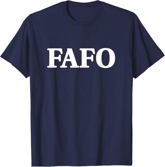 FAFO Fuck Around and Find Out Funny Saying T-Shirt - T-Shirt | Navy