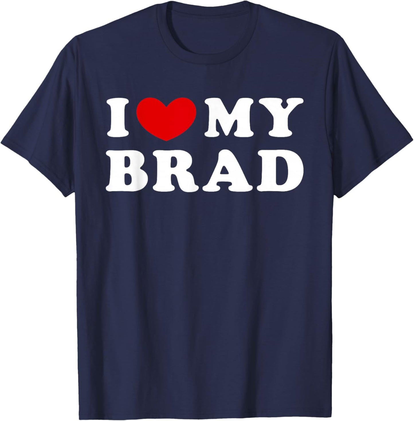 I Love My Brad, I Heart My Brad T-Shirt - T-Shirt | Navy