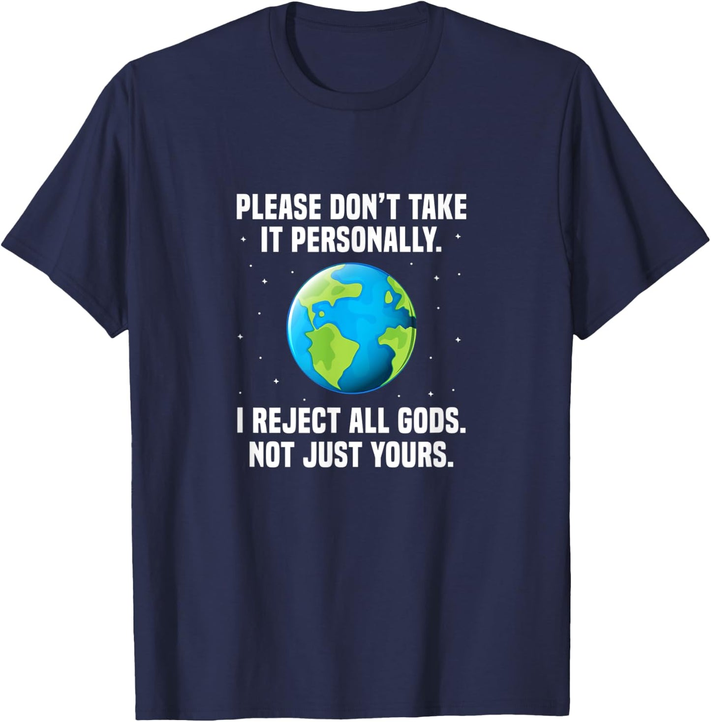 Atheist Please Don't Take It Personally I Reject All Gods T-Shirt - T-Shirt | Navy