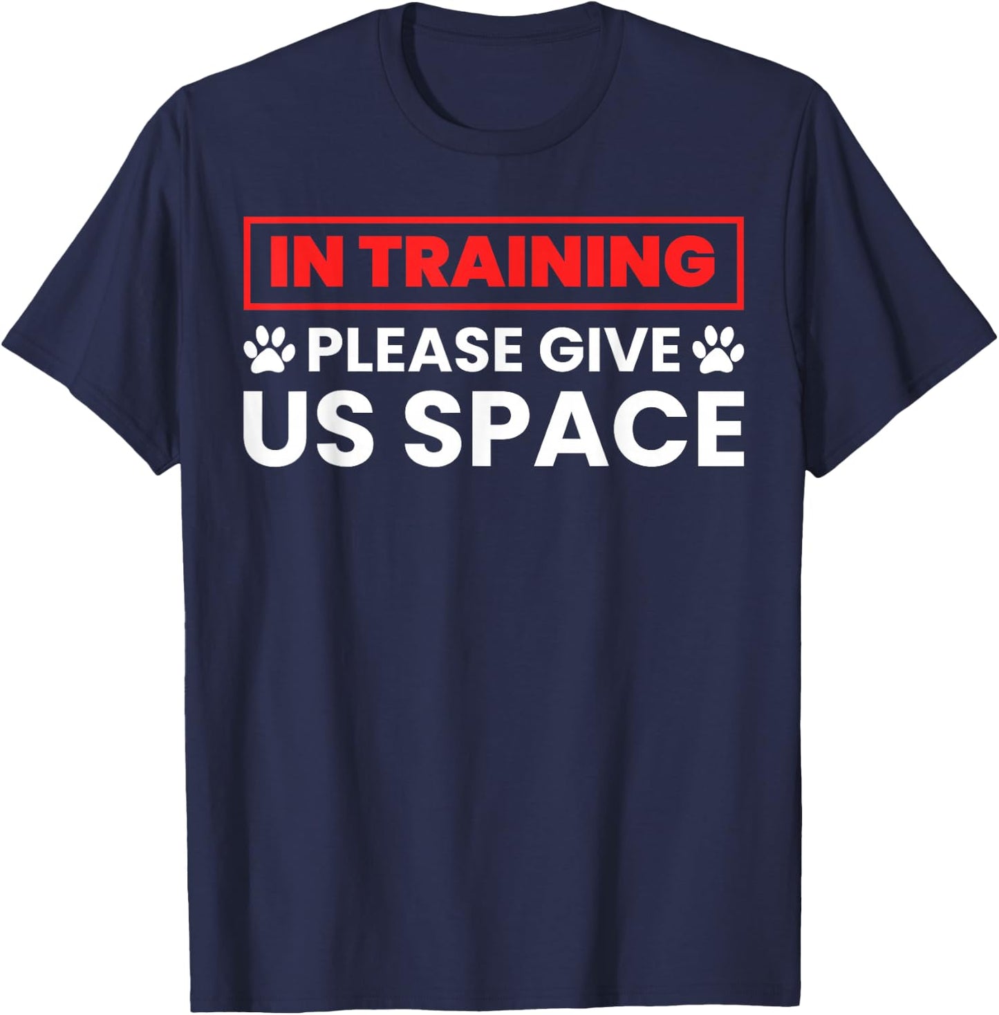 In Training Please Give Us Space - Funny Dog Trainer & Owner T-Shirt - T-Shirt | Navy