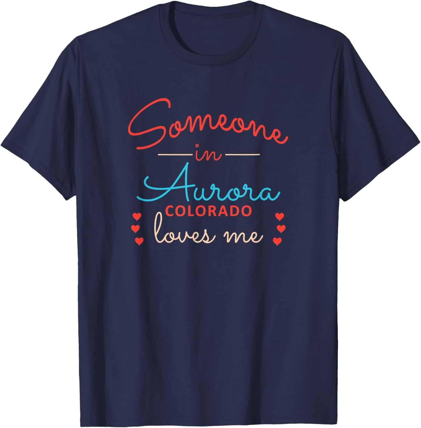 Someone in Aurora Colorado Loves Me T-Shirt - T-Shirt | Navy