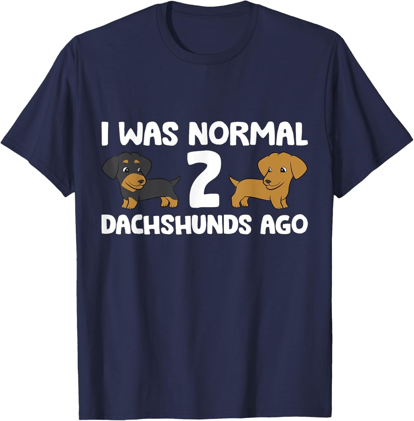I Was Normal 2 Dachshunds Ago Dachshund Dog Owner Men Women Girls Kids T-Shirt - T-Shirt | Navy