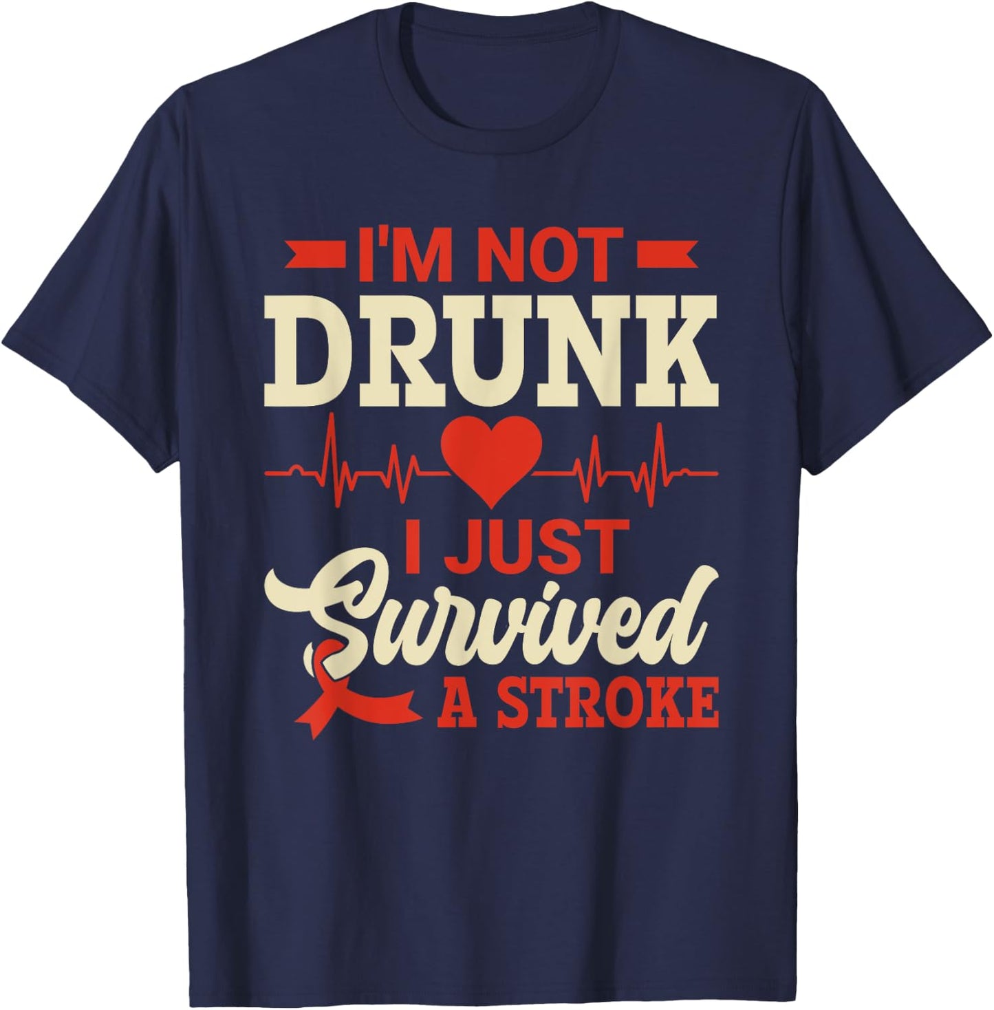 I'm Not Drunk I Just Survived A Stroke - Stroke Awareness T-Shirt - T-Shirt | Navy