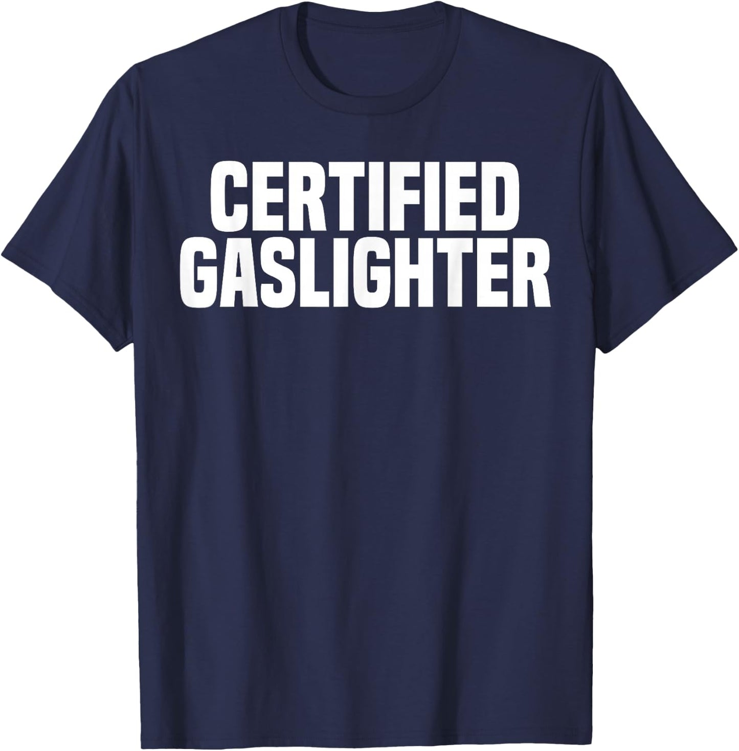 Certified Gaslighter Professional Gaslighting Funny Gaslight T-Shirt - T-Shirt | Navy